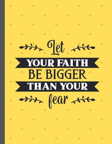 Let Your Faith Be Bigger Than Your Fear