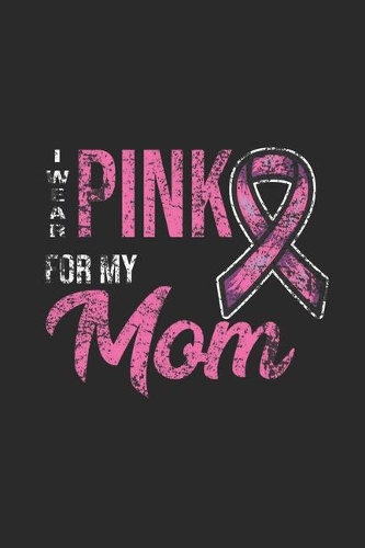I Wear Pink For My Mom