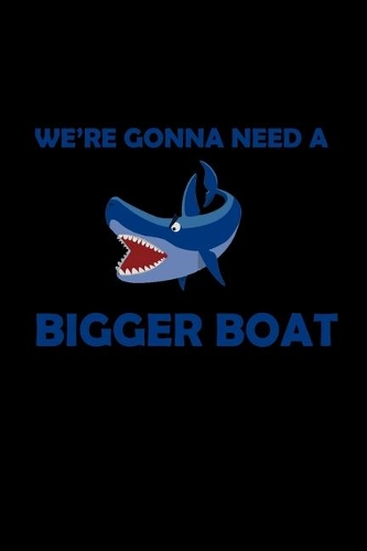 We're Gonna Need A Bigger Boat
