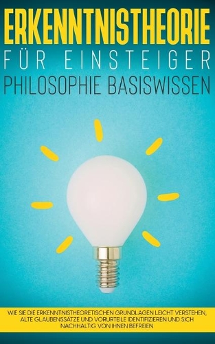 Erkenntnistheorie für Einsteiger - Philosophie Basiswissen