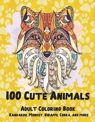 100 Cute Animals - Adult Coloring Book - Kangaroo, Monkey, Giraffe, Cobra, and more