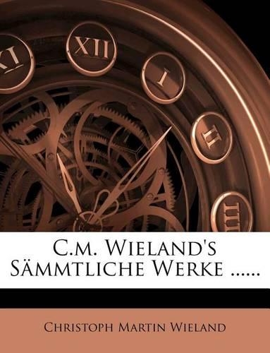 C.M. Wieland's Sammtliche Werke