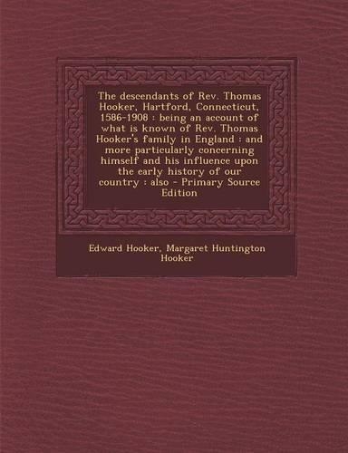 The Descendants of REV. Thomas Hooker, Hartford, Connecticut, 1586-1908