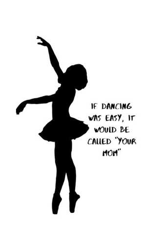 If Dancing Was Easy, It Would Be Called 