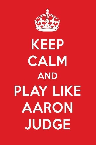 Keep Calm and Play Like Aaron Judge