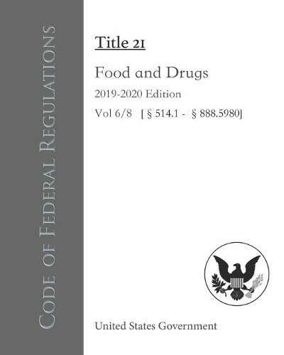 Code of Federal Regulations Title 21 Food and Drugs 2019-2020 Edition Vol 6/8 [§514.1 - §888.5980]