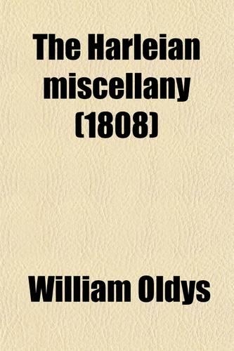 The Harleian Miscellany (Volume 1); Or, a Collection of Scarce, Curious, and Entertaining Pamphlets and Tracts, as Well in Manuscript as in Print, Found in the Late Earl of Oxford's Library, Interspersed with Historical, Political, and Critical Not