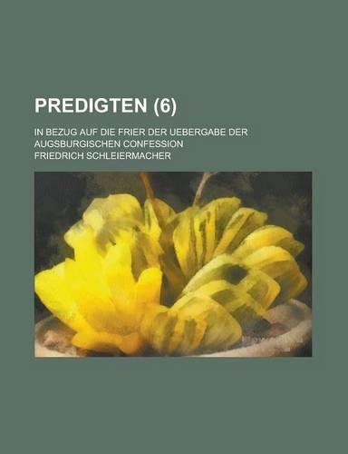 Predigten; In Bezug Auf Die Frier Der Uebergabe Der Augsburgischen Confession (6)