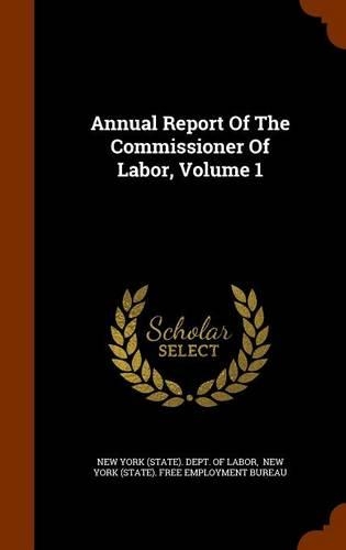 Annual Report of the Commissioner of Labor, Volume 1