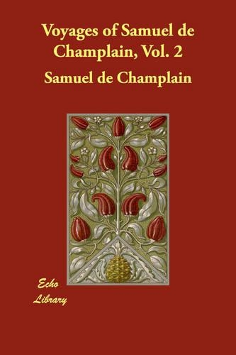 Voyages of Samuel de Champlain, Vol. 2
