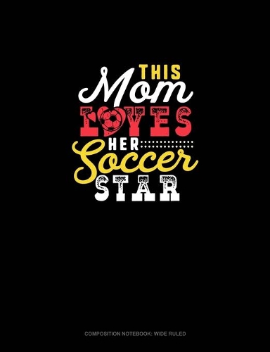 This Mom Loves Her Soccer Star