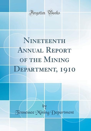 Nineteenth Annual Report of the Mining Department, 1910 (Classic Reprint)
