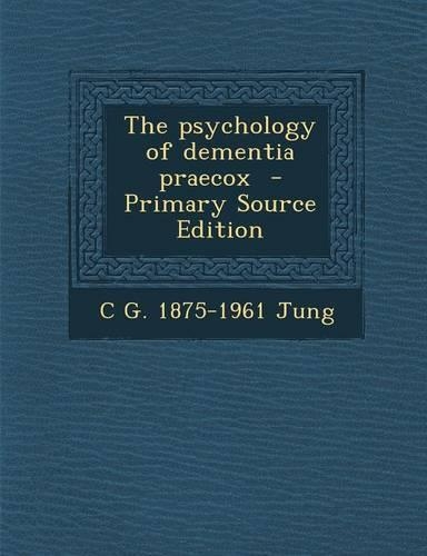 The Psychology of Dementia Praecox