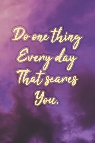 Do One Thing Every Day That Scares You