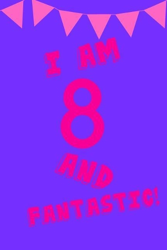 I Am 8 and Fantastic!