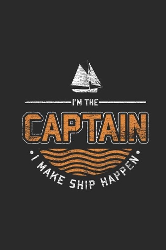 I'm The Captain I Make Ship Happen