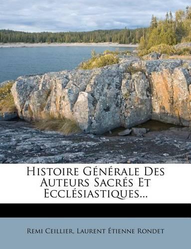 Histoire Générale Des Auteurs Sacrés Et Ecclésiastiques...