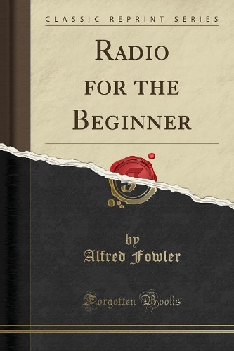 Radio for the Beginner (Classic Reprint)