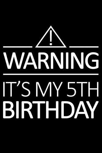 Warning It's My 5th Birthday
