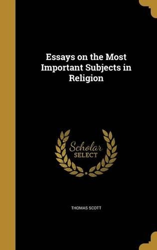Essays on the Most Important Subjects in Religion