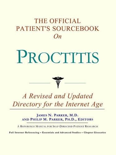 The Official Patient's Sourcebook on Proctitis