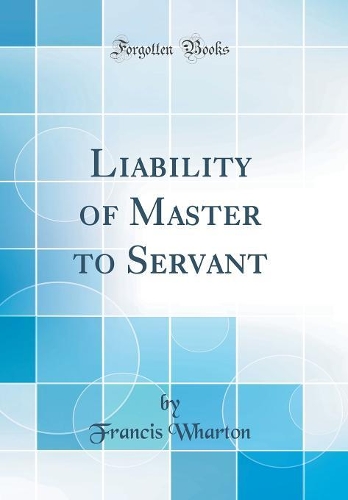 Liability of Master to Servant (Classic Reprint)