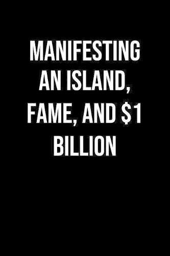Manifesting An Island Fame And 1 Billion