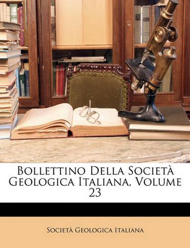 Bollettino Della Società Geologica Italiana, Volume 23