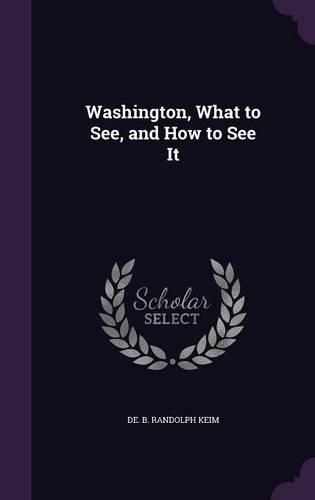 Washington, What to See, and How to See It