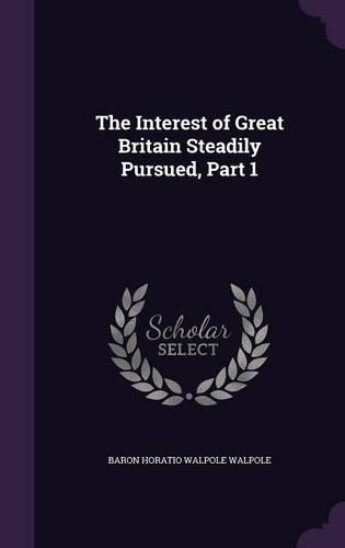 The Interest of Great Britain Steadily Pursued, Part 1