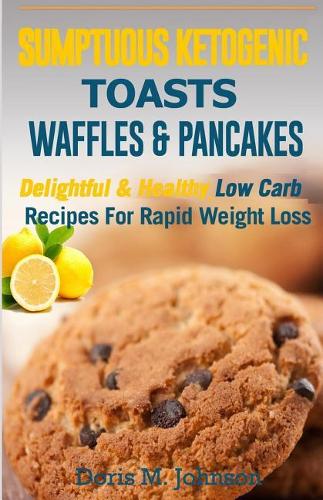 Sumptuous Ketogenic Toasts, Waffles & Pancakes