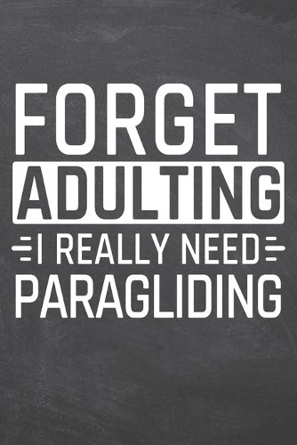Forget Adulting I Really Need Paragliding