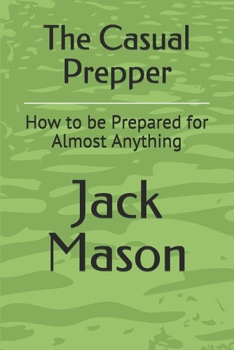 The Casual Prepper: How to be Prepared for Almost Anything