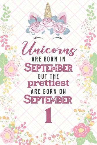 Unicorns Are Born In September But The Prettiest Are Born On September 1