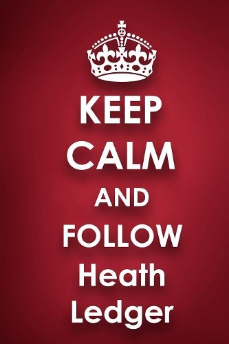 Keep Calm and Follow Heath Ledger