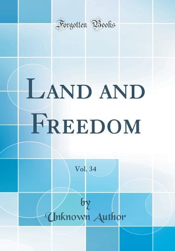 Land and Freedom, Vol. 34 (Classic Reprint)