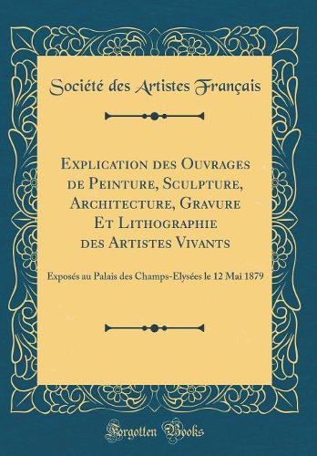 Explication Des Ouvrages de Peinture, Sculpture, Architecture, Gravure Et Lithographie Des Artistes Vivants