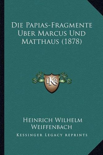 Die Papias-Fragmente Uber Marcus Und Matthaus (1878): (German)