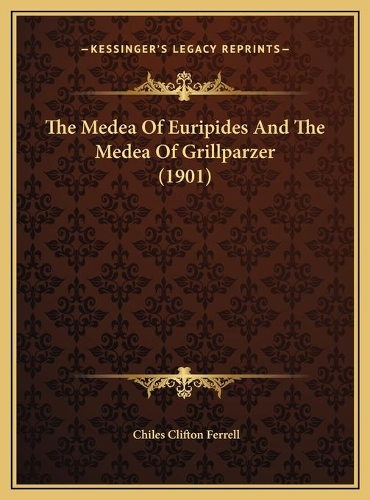 The Medea Of Euripides And The Medea Of Grillparzer (1901)