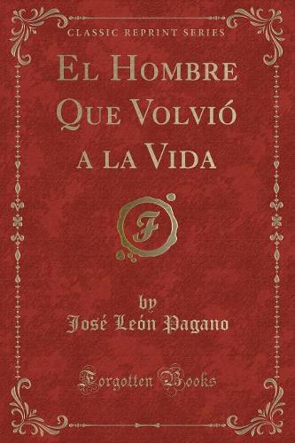 El Hombre Que Volvió a la Vida (Classic Reprint)