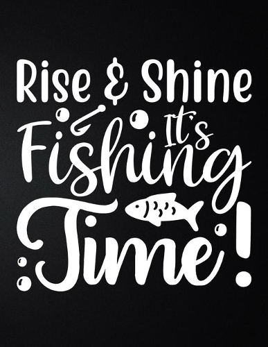 Rise & Shine It's Fishing Time!