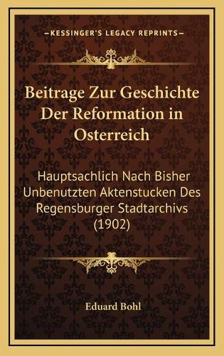 Beitrage Zur Geschichte Der Reformation in Osterreich