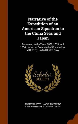 Narrative of the Expedition of an American Squadron to the China Seas and Japan