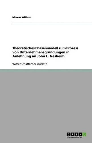 Theoretisches Phasenmodell zum Prozess von Unternehmensgründungen in Anlehnung an John L. Nesheim