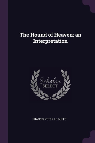 The Hound of Heaven; an Interpretation