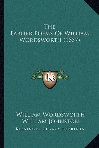 The Earlier Poems Of William Wordsworth (1857)