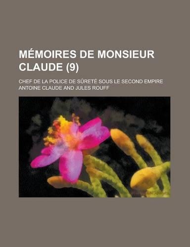 Memoires de Monsieur Claude; Chef de La Police de Surete Sous Le Second Empire (9)