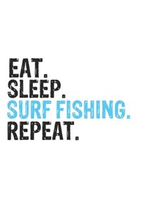 Eat Sleep Surf Fishing Repeat Best Gift for Surf Fishing Fans Notebook A beautiful