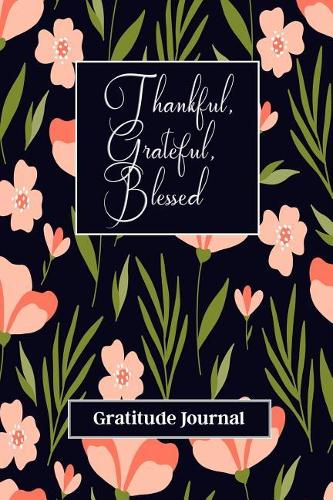 Thankful, Grateful, Blessed Gratitude Journal