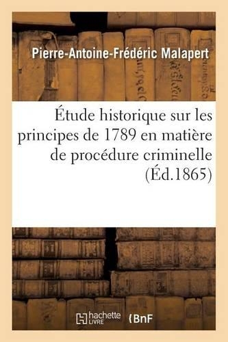 Étude Historique Sur Les Principes de 1789 En Matière de Procédure Criminelle